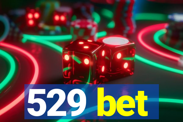 529 bet